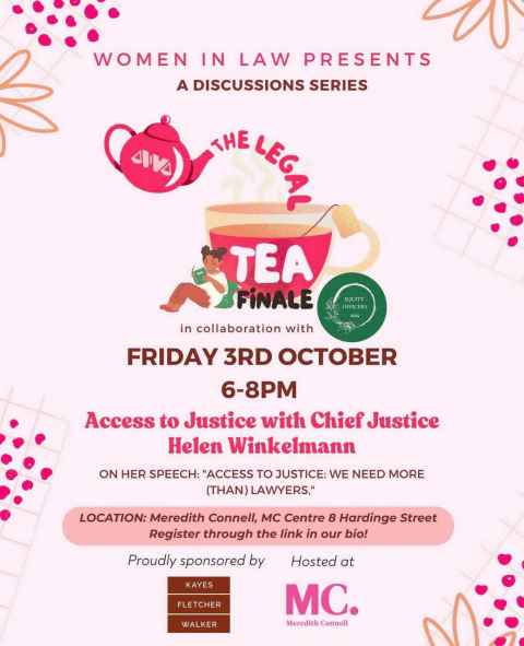 A poster with the words: The Legal Tea Finale, Friday 3 October 6-8pm, Access to justice with Chief Justice Helen Winkelmann, Location: Meredith Connell, MC Centre, * Hardinge Street. Register through the link in our bio.
