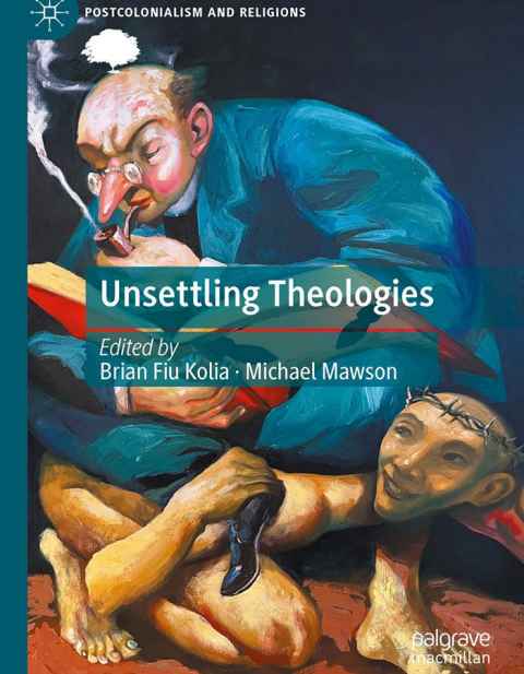 Unsettling Theologies edited by Brian Fiu Kolia and Michael Mawson