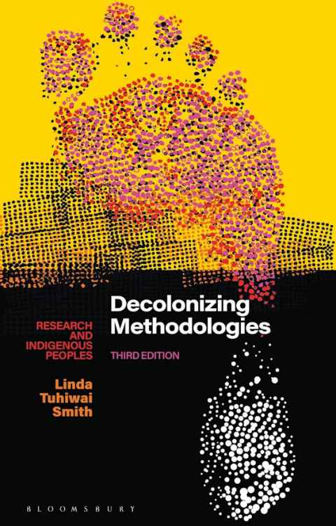 Decolonizing Methodologies: Research and Indigenous peoples by Linda Tuhiwai Smith