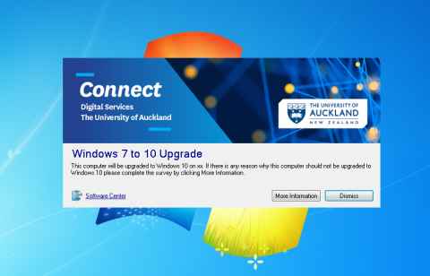 Screenshot reads: Connect Digital Services, The University of Auckland, Windows 7 to 10 Upgrade. This computer will be upgraded to Windows 10 on xx. If there is any reason why this computer should not be upgraded to Windows 10 please complete the survey by clicking More Information. Link to Software Centre, two buttons - more information and dismiss.
